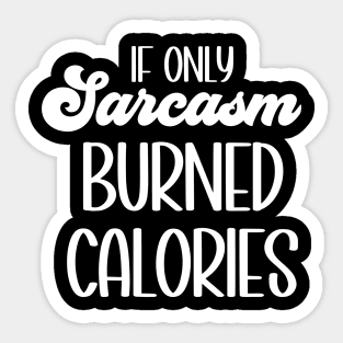 If only sarcasm burned calories Sticker